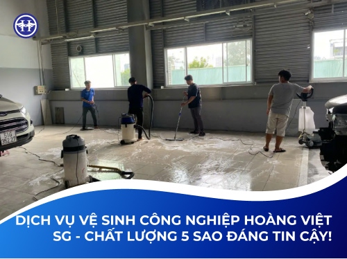 Dịch Vụ Vệ Sinh Công Nghiệp Hoàng Việt SG - Chất Lượng 5 Sao Đáng Tin Cậy!